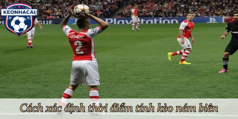 Cách xác định thời điểm tính kèo ném biên