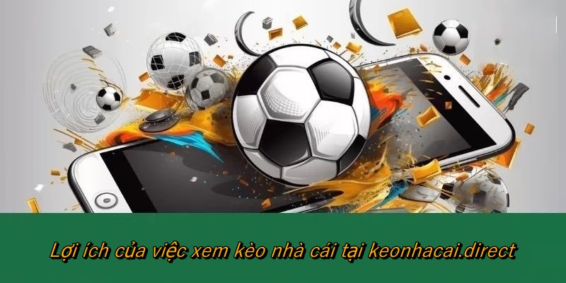 Lợi ích của việc xem kèo nhà cái tại getit.in.net