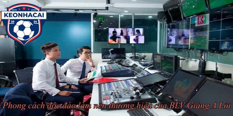 Phong cách độc đáo làm nên thương hiệu của BLV Giàng A Lôi