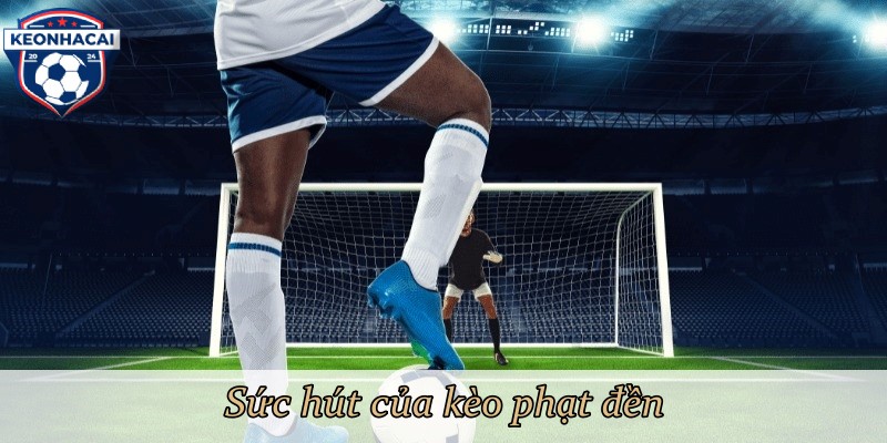 Sức hút của kèo phạt đền