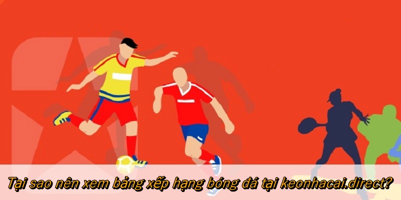 Tại sao nên xem bảng xếp hạng bóng đá tại getit.in.net?