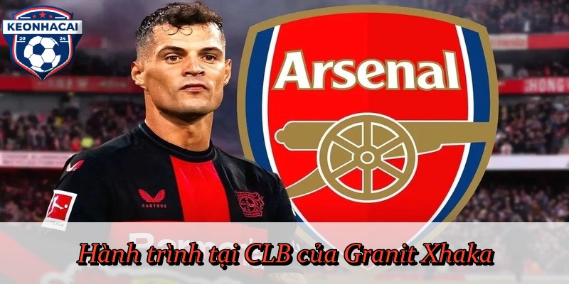 Hành trình tại CLB của Granit Xhaka