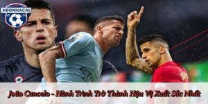 João Cancelo - Hành Trình Trở Thành Hậu Vệ Xuất Sắc Nhất