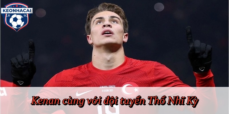 Kenan cùng với đội tuyển Thổ Nhĩ Kỳ