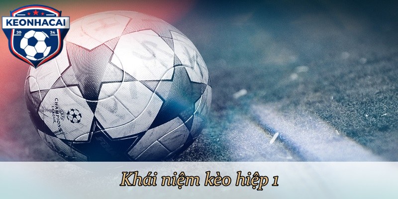 Khái niệm kèo hiệp 1