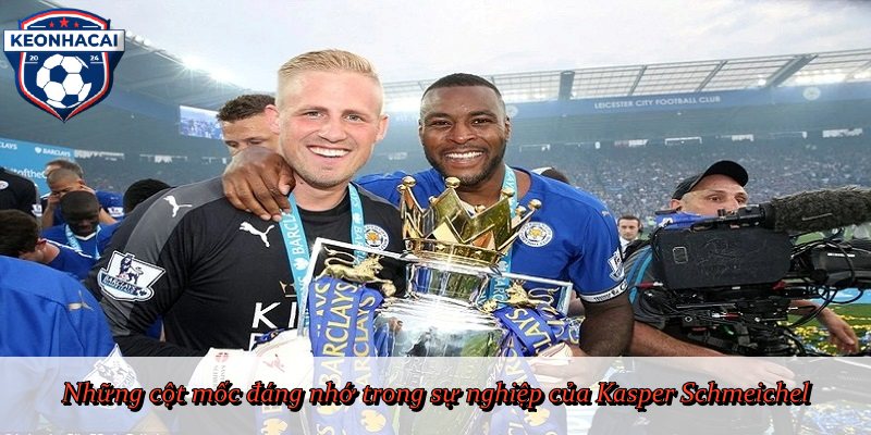 Những cột mốc đáng nhớ trong sự nghiệp của Kasper Schmeichel