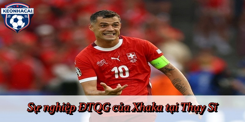 Sự nghiệp ĐTQG của Xhaka tại Thụy Sĩ