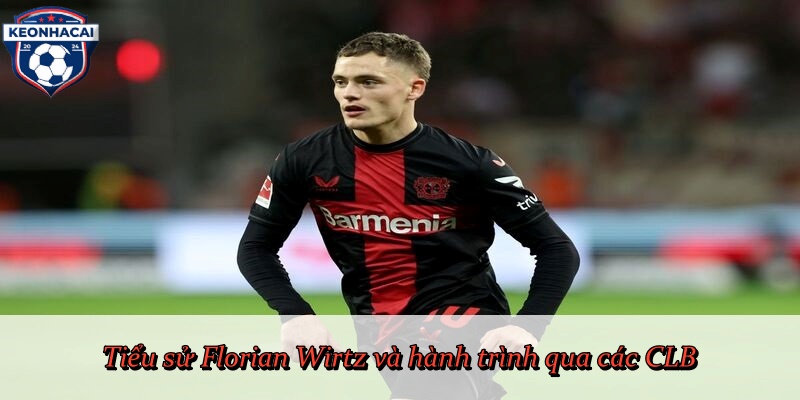 Tiểu sử Florian Wirtz và hành trình qua các CLB