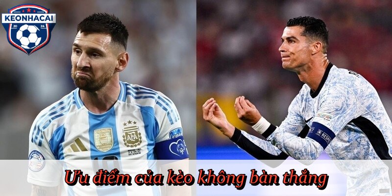 Ưu điểm của kèo không bàn thắng