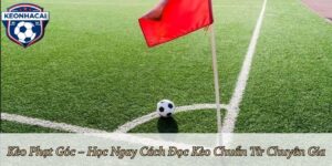 Kèo Phạt Góc – Học Ngay Cách Đọc Kèo Chuẩn Từ Chuyên Gia