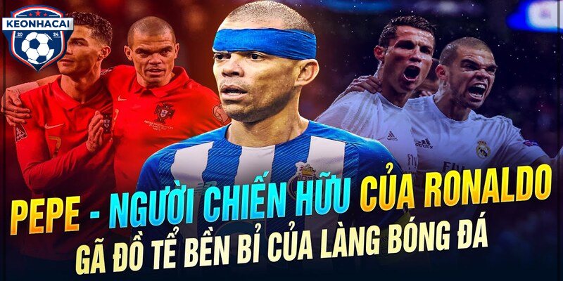 Tiểu Sử Pepe – “Gã Đồ Tể” Huyền Thoại Của Bóng Đá Thế Giới