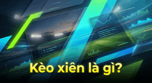 Kèo xiên là gì?
